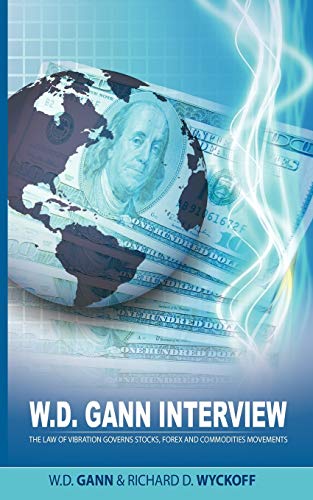 W.D. Gann Interview by Richard D. Wyckoff: The Law of Vibration Governs Stocks, Forex and Commodities Movements